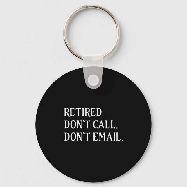 Retired Dont Call Dont Email Retirement  Key Ring (Front)