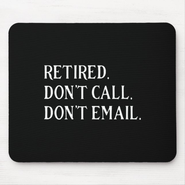 Retired Dont Call Dont Email Retirement  Mouse Mat (Front)