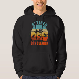 Retired Dry Cleaner,  Dry Cleaning, Happy Retireme Hoodie