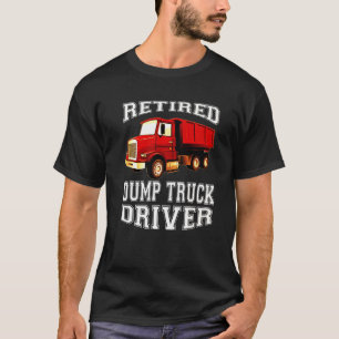 Retired Dump Truck Driver Retirement Party T-Shirt