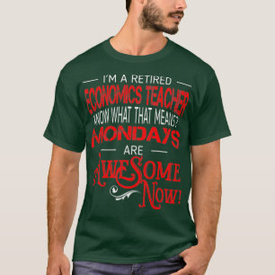 Retired Economics Teacher Mondays Are Awesome T-Shirt