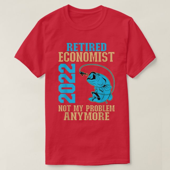 Retired Economist 2022 Fishing Lover Retirement  T-Shirt (Design Front)