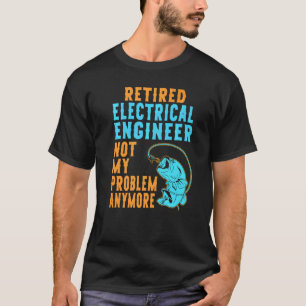 Retired Electrical Engineer Fishing Retirement T-Shirt