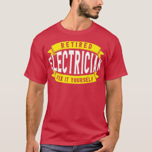 Retired Electrician Fix It Yourself Electrician T-Shirt