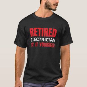 Retired Electrician Fix It Yourself! T-Shirt