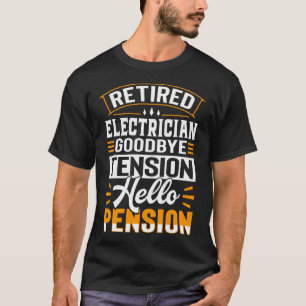 Retired Electrician Goodbye Tension Hello Pension T-Shirt