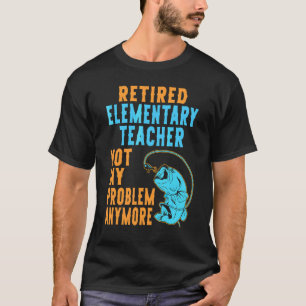 Retired Elementary Teacher Fishing Retirement T-Shirt