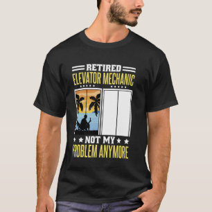 Retired Elevator Mechanic for Elevator Technician  T-Shirt