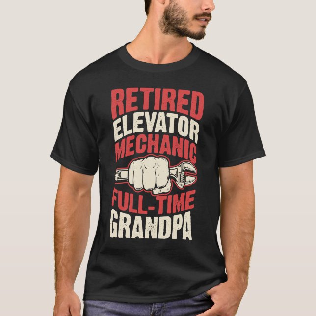 Retired Elevator Mechanic Full Time Grandpa  2 T-Shirt (Front)