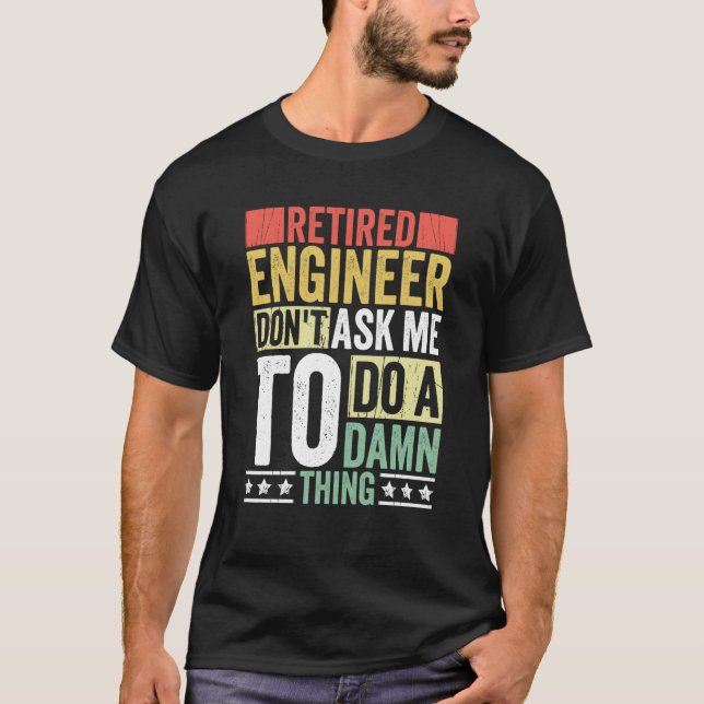 Retired Engineer Apparel Retirement Engineering fo T-Shirt (Front)