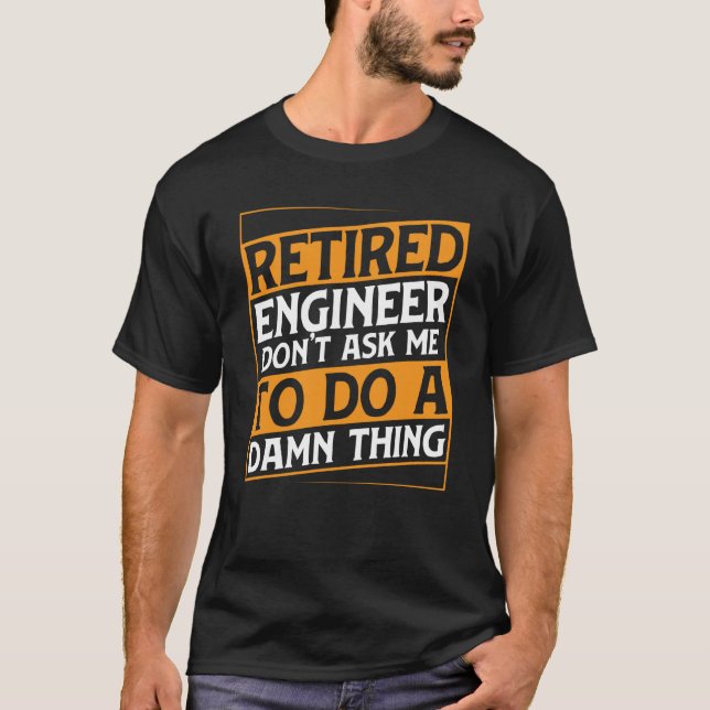 Retired Engineer Apparel Retirement Engineering fo T-Shirt (Front)