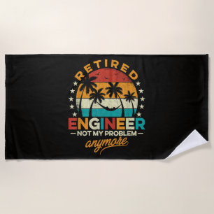 Retired Engineer Not My Problem Anymore Beach Towel