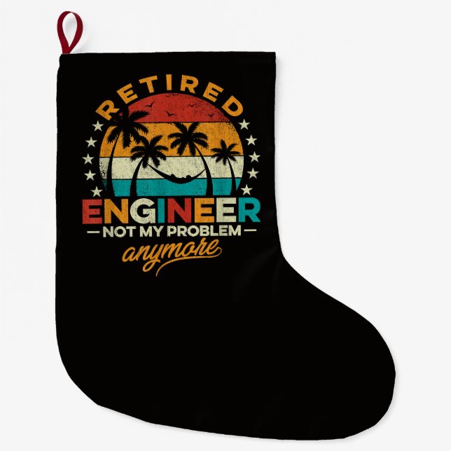 Retired Engineer Not My Problem Anymore Large Christmas Stocking (Front)