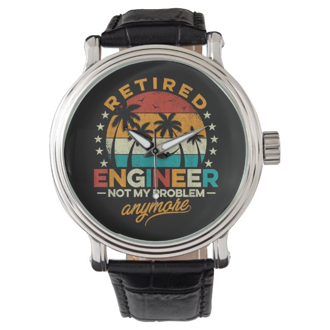 Retired Engineer Not My Problem Anymore Watch (Front)