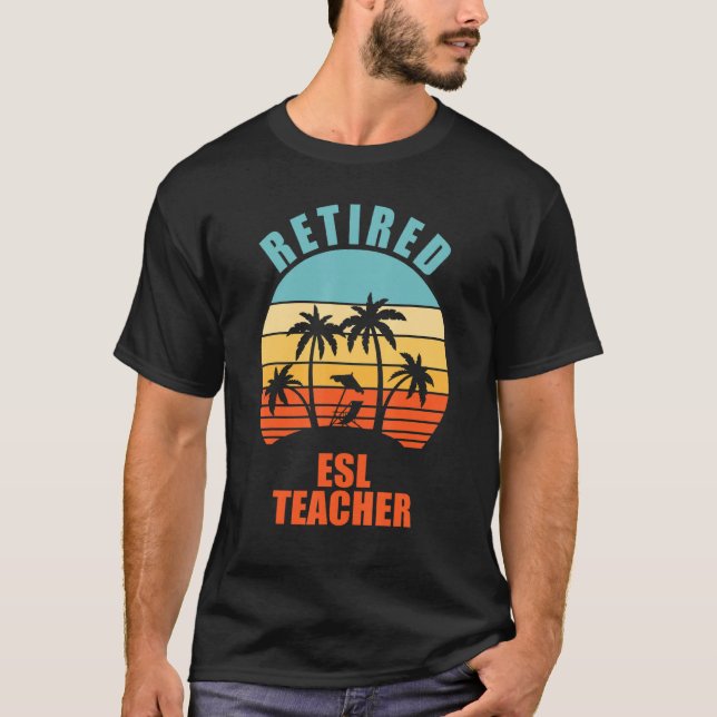 Retired Esl Teacher Funny Teaching Happy Retiremen T-Shirt (Front)