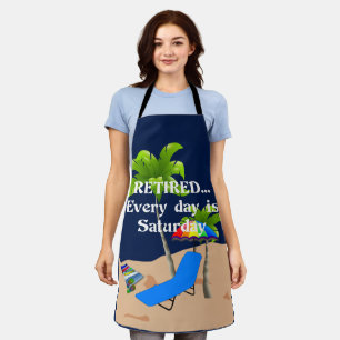 Retired...Every Day is Saturday Apron