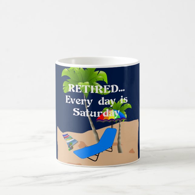 Retired...Every Day is Saturday Coffee Mug (Center)