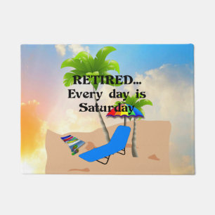 Retired...Every Day is Saturday Doormat