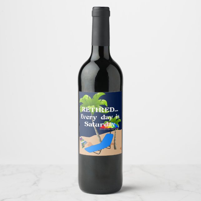 Retired...Every Day is Saturday Wine Label (Front)