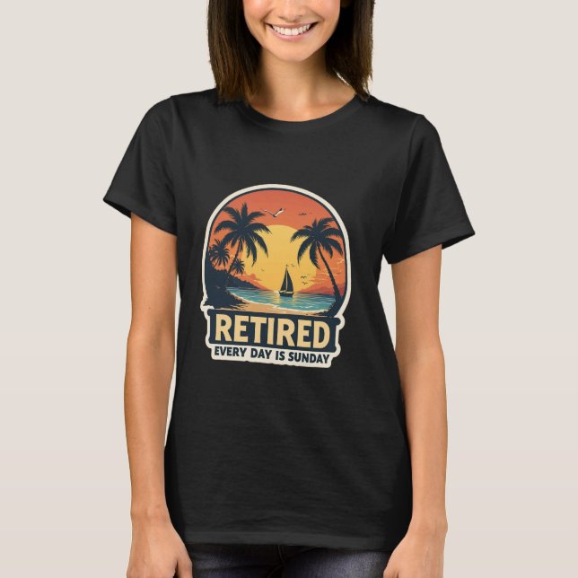 Retired Every Day Is Sunday Beach Vacation Summer  T-Shirt (Front)