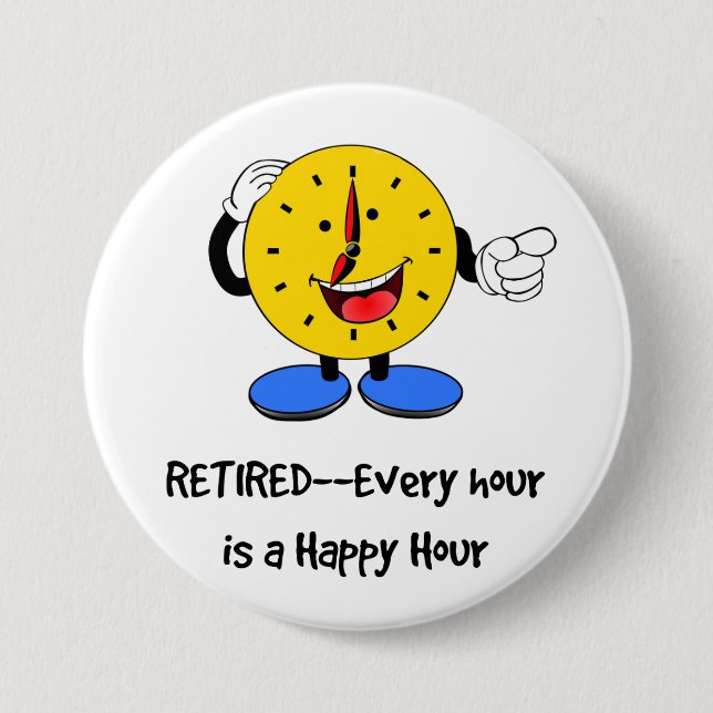 Retired--Every Hour is a Happy Hour (Happy Clock) 7.5 Cm Round Badge (Front)
