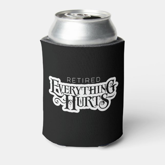 Retired: Everything Hurts - funny retirement Can Cooler (Can Back)