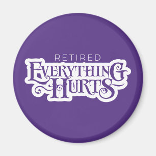 Retired: Everything Hurts - funny retirement Magnet