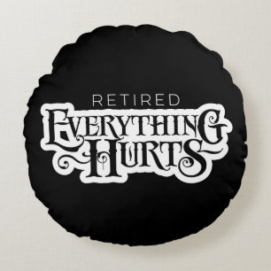 Retired: Everything Hurts - funny retirement Round Cushion