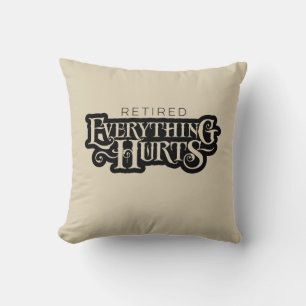 Retired: Everything Hurts - funny retirement Throw Cushion