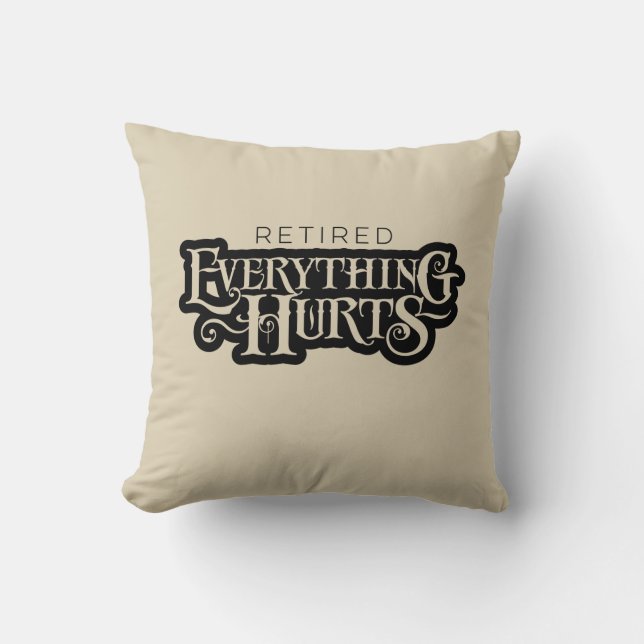 Retired: Everything Hurts - funny retirement Throw Cushion (Front)