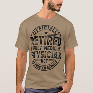 Retired Family Medicine Physician 1 T-Shirt