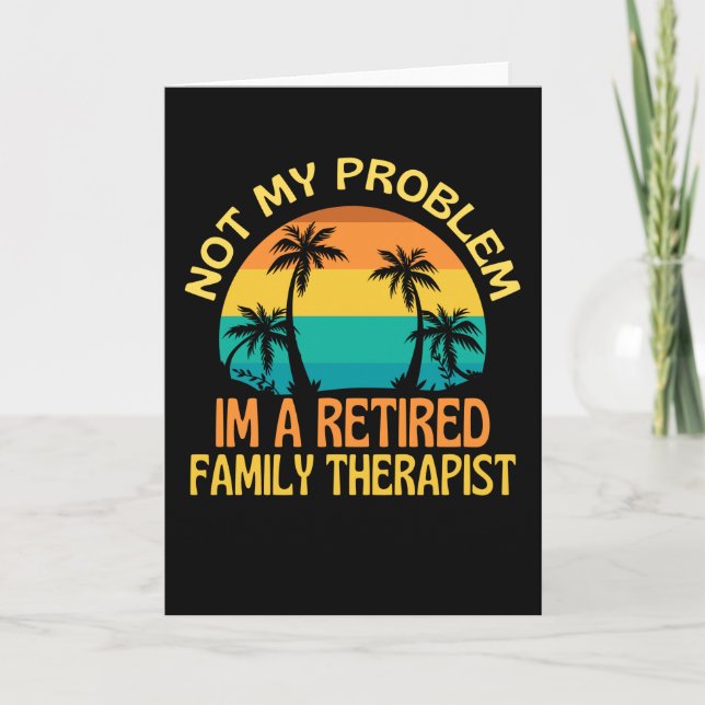 Retired Family Therapist Not My Problem Anymore Card (Front)