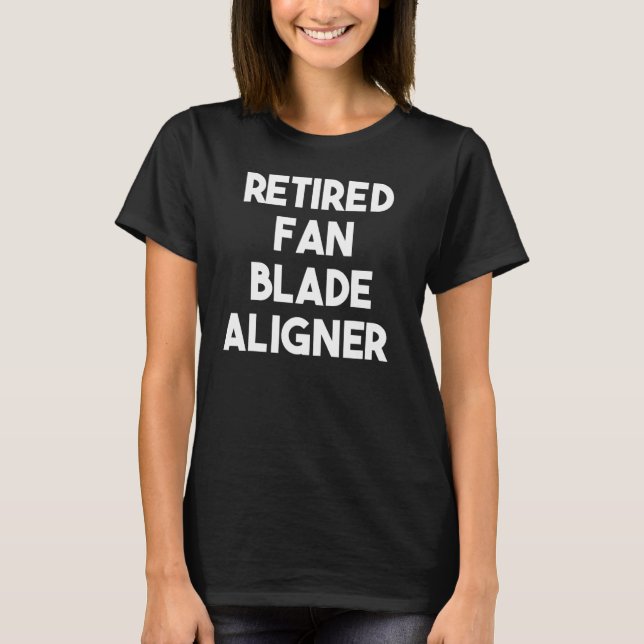 Retired Fan Blade Aligner T-Shirt (Front)