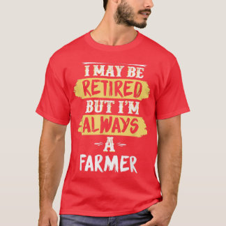 Retired Farmer  Always a Farmer Retirement Gift  T-Shirt