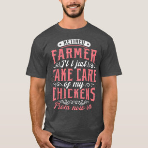 Retired Farmer Chickens T-Shirt
