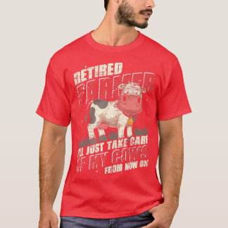 Retired Farmer Ill Just Take Care Of My Cows Funny T-Shirt