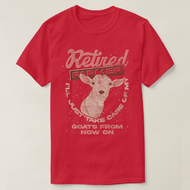 Retired Farmer Ill Just Take Care Of My Goats Funn T-Shirt (Design Front)
