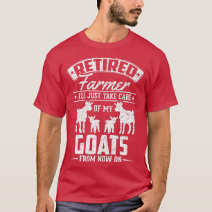 Retired Farmer Ill Just Take Care Of My Goats Funn T-Shirt