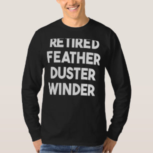 Retired Feather Duster Winder T-Shirt