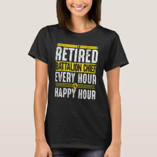 Retired Firefighter Battalion Chief Every Hour Is T-Shirt