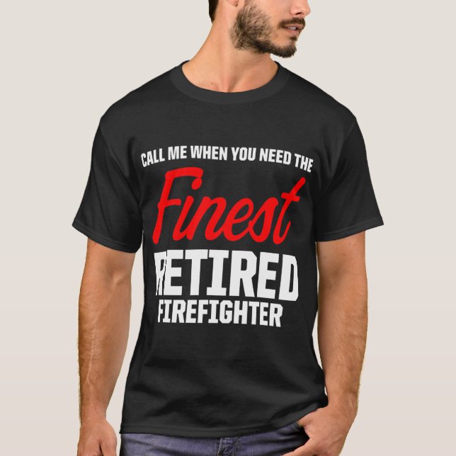 Retired Firefighter Call Fireman Retirement  T-Shirt (Front)