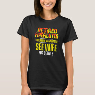 Retired Firefighter See Wife Fireman Retirement   T-Shirt