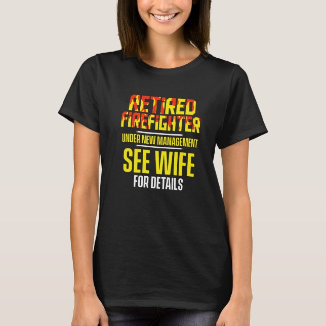 Retired Firefighter See Wife Fireman Retirement   T-Shirt (Front)