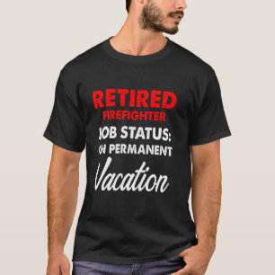 Retired Firefighter Vacation Fireman Retirement T-Shirt