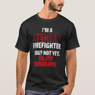 Retired Firefighter Work Fireman Retirement T-Shirt