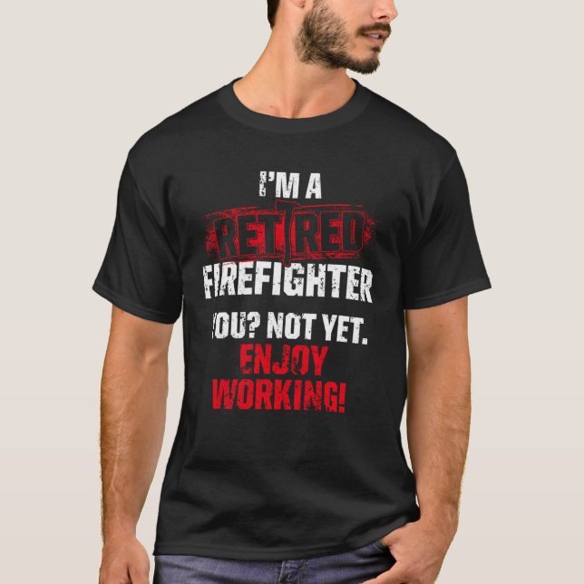 Retired Firefighter Work Fireman Retirement T-Shirt (Front)