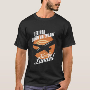 Retired Flight Attendant Finally Landed Flight Att T-Shirt