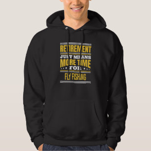 Retired Fly Fishing Fisherman Saying Retirement Hoodie