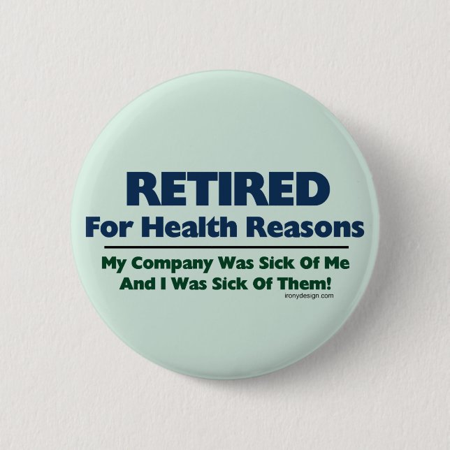 Retired For Health Reasons Humour 6 Cm Round Badge (Front)