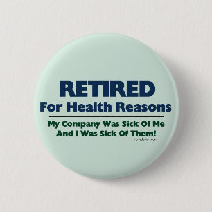 Retired For Health Reasons Humour 6 Cm Round Badge